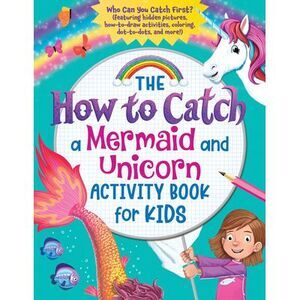 The How to Catch a Mermaid and Unicorn Activity Book for Kids: Who Can You Catch